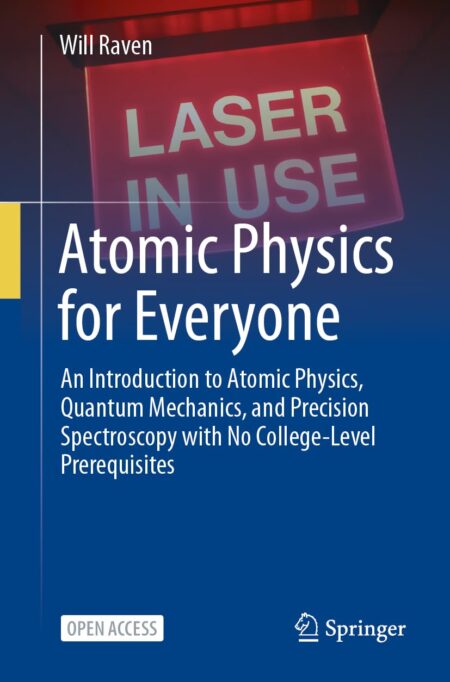 Atomic Physics for Everyone: An Introduction to Atomic Physics, Quantum Mechanics and Precision Spectroscopy With No College-level Prerequisites