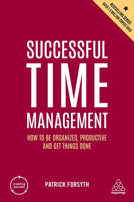 Successful Time Management: How to be Organized, Productive and Get Things Done: 9 (Creating Success)